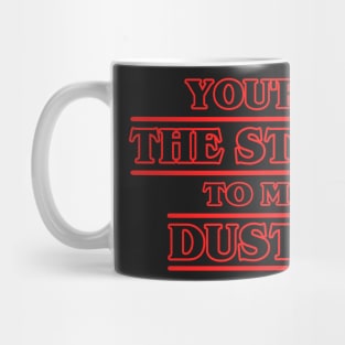 You're the Steve to my Dustin Mug